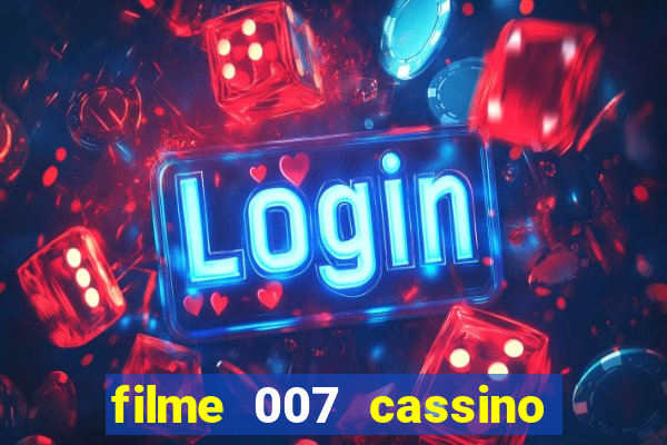 filme 007 cassino royale completo dublado youtube